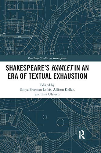 SHAKESPEARES HAMLET IN AN ERA OF TEXTUAL EXHAUS, Loftis, Kellar, Ulevich..