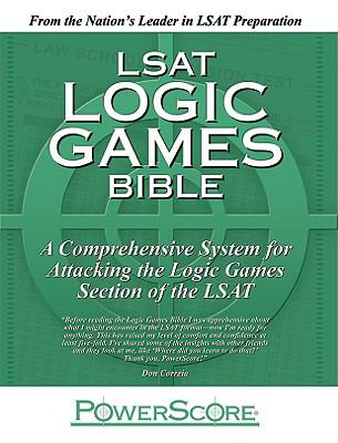 LSAT Logic Games Bible : A Comprehensive System for Attacking the Logic ...
