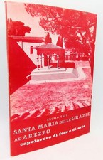 Santa Maria delle Grazie ad Arezzo. Capolavoro di fede e di arte. Angelo Tafi