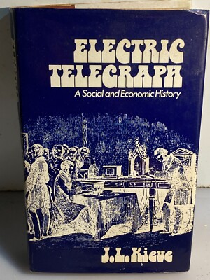 Electric Telegraph a social and economical history j l kieve telegraphy