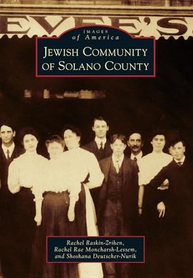 Jewish Community of Solano County by Rachel Rae Moncharsh-Lessem, Shoshana ...