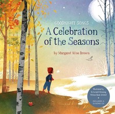 A Celebration of the Seasons: Goodnight Songs: Illustrated by Twelve Award-W...