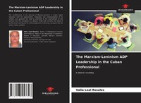Valia Leal Rosales | The Marxism-Leninism Adp Leadership In The Cuban...
