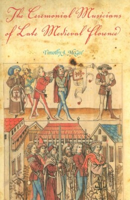 The Ceremonial Musicians Of Late Medieval Florence