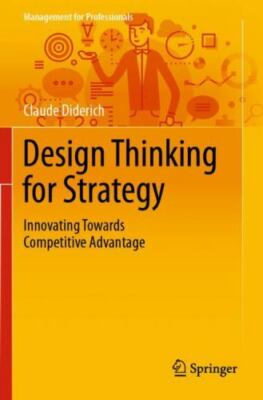 Design Thinking for Strategy : Innovating Towards Competitive Advantage, Pape...