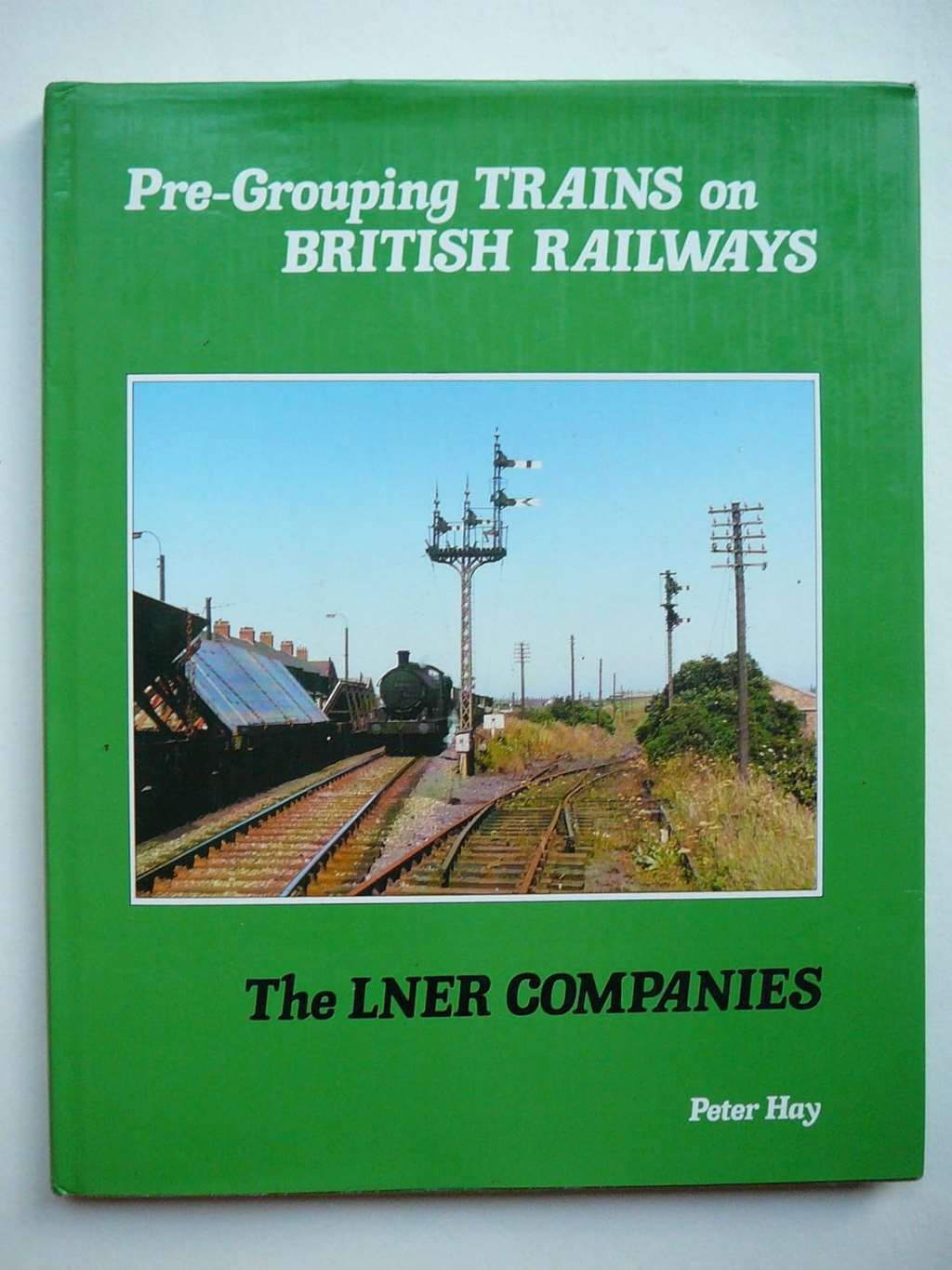 Pre-grouping Trains on British Rail: L.N.E.R.Companies, Hay, Peter, Excellent Bo