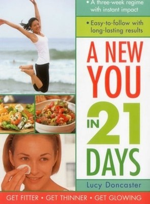 New You in 21 Days: A Three-Week Regime with Instant Impact; Easy-To-Follow with