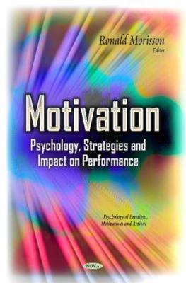 Motivation : Psychology, Strategies and Impact on Performance, Hardcover by M...