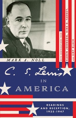C. S. Lewis in America: Readings and Reception, 1935 1947 (Hansen Lectureship...