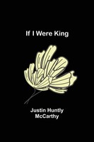 Justin Huntly Mccarthy | If I Were King | Taschenbuch | Englisch (2022)