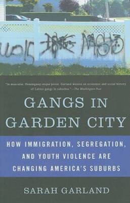 Gangs in Garden City: How Immigration, Segregation, and Youth Violen - VERY GOOD