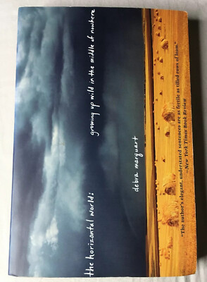 The Horizontal World : Growing up Wild in the Middle of Nowhere by Debra...