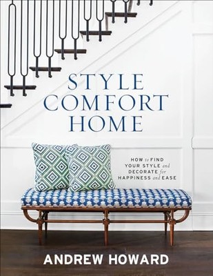 Style Comfort Home: How to Find Your Style and Decorate for Happiness and Ea...