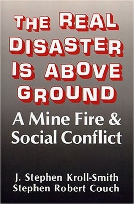 The Real Disaster Is Above Ground: A Mine Fire and Social Conflict (Paperback or