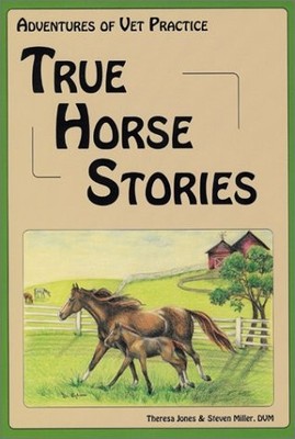 ADVENTURES OF VET PRACTICE : TRUE HORSE STORIES By Theresa Jones & Sherrie VG