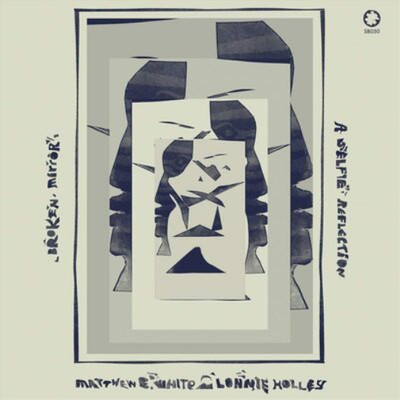 Matthew E. White & Lonnie Ho Broken Mirror: A Selfie Reflec (Vinyl) (US IMPORT)