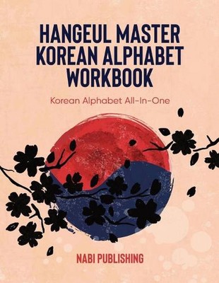Hangeul Master Korean Alphabet Workbook: Korean Alphabet All-In-One by Nabi Publ