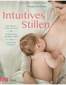Intuitives Stillen: Einfach und entspannt - Dem eig... | Buch | Zustand sehr gut