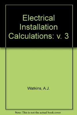 Electrical Installation Calculations: v. 3 by Watkins, A. J. 0713132248