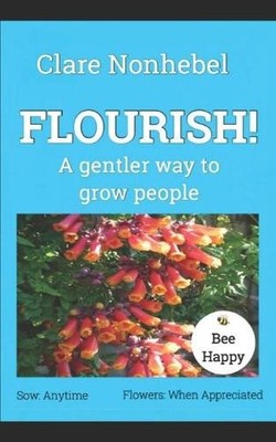 Flourish!: A gentler way to grow people by Nonhebel, Clare 1093466383