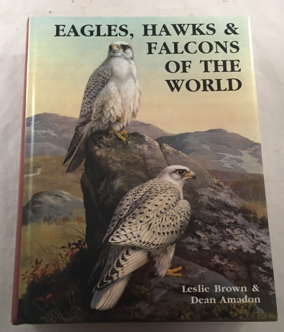 EAGLES, HAWKS AND FALCONS OF THE WORLD BY LESLIE BROWN EAGLES, HAWKS AND FALCONS OF THE WORLD BY LESLIE BROWN