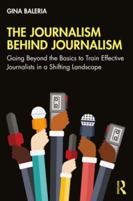 The Journalism Behind Journalism: Going Beyond the Basics to Train Effective