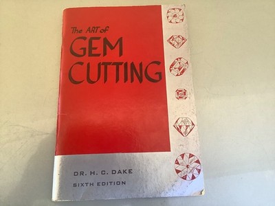 The Art Of Gem Cutting Complete,6th Ed By Dr. H. C. Dake ( Mineralogist, 1956)