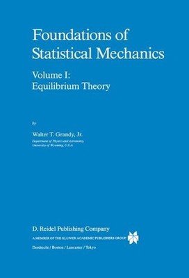 Foundations of Statistical Mechanics: Equilibrium Theory by W.T. Grandy Jr. (Eng