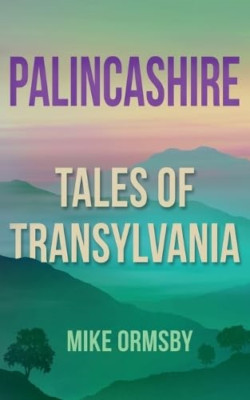 Palincashire: Tales of Transylvania - Paperback NEW Ormsby, Mike 01/09/2017
