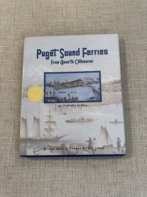 Puget Sound Ferries: From Canoe to Catamaran Illustrated History HC 2001