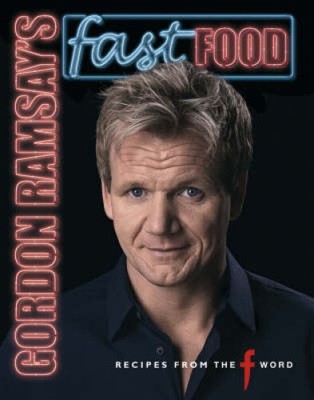 Gordon Ramsay's Fast Food: Recipes from ''The F Word''