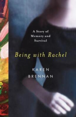 Being With Rachel: A Personal Story Of Memory And Survival