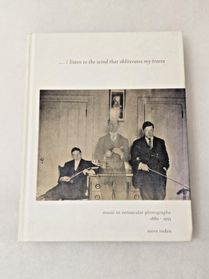 I Listen to the Wind That Obliterates My Traces: Music in Vernacular Photographs