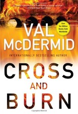 CROSS AND BURN (TONY HILL / CAROL JORDAN) By Val Mcdermid - Hardcover BRAND NEW