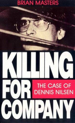 Killing for Company: Case of Dennis Nilsen - Paperback By Brian Masters - GOOD