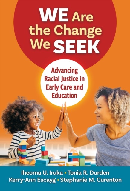 We Are the Change We Seek  Advancing Racial by Iheoma U. Iruka PAPERBACK