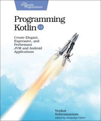 Programming Kotlin : Create Elegant, Expressive, and Performant J
