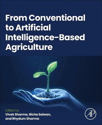 From Conventional to Artificial Intelligence-Based Agriculture by Vivek Sharma P