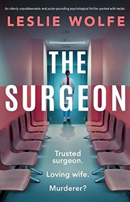 The Surgeon : An Utterly Unputdownable and Pulse-Pounding Psychol