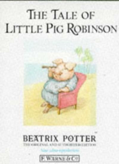 The Tale of Little Pig Robinson (The original Peter Rabbit books) By Beatrix Po