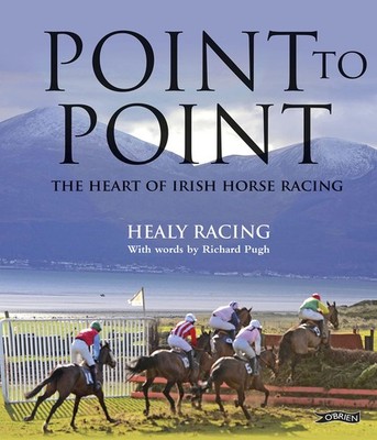 Point to Point: The Heart of Irish Horse Racing,Healy Racing Ric