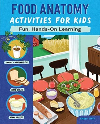 FOOD ANATOMY ACTIVITIES FOR KIDS: FUN, HANDS-ON LEARNING By Stott Amber K. Ma VG