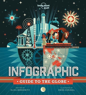 Lonely Planet Kids Infographic Guide to the Globe: 48 Colourful Pages of Graphs