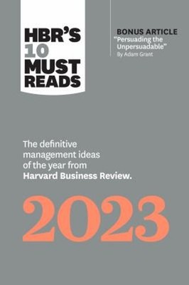 HBR's 10 Must Reads 2023 : The Definitive Management Ideas of the