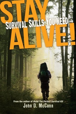 Stay Alive!: Survival Skills You Need - paperback McCann, John D.