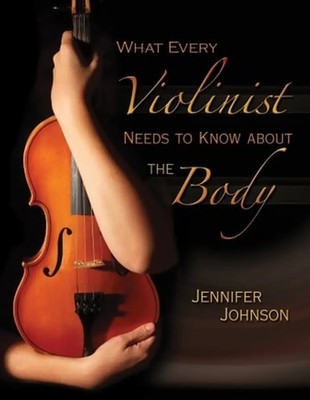 Jennifer Johnson | What Every Violinist Needs to Know About the Body | Buch