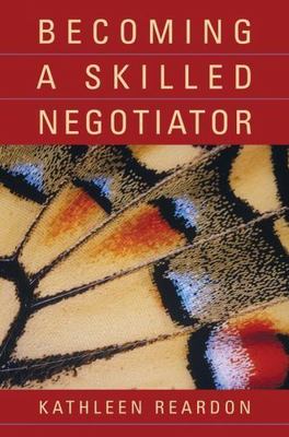 Becoming a Skilled Negotiator : Concepts and Practices by Kathleen Reardon ...