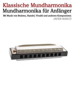 Klassische Mundharmonika: Mundharmonika F?r Anf?nger. Mit Musik Von Brahms, Hand