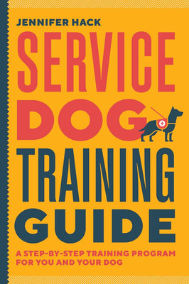 Service Dog Training Guide: a Step-By-Step Training Program for You and Your Dog