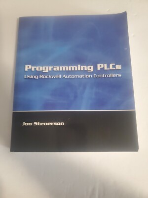 Programming PLCs Using Rockwell Automation Controllers by Jon Stenerson...